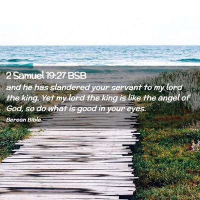 Picture 02 - 2 Samuel 19:27 BSB - and he has slandered your servant to my lord the - Bible Verse Picture