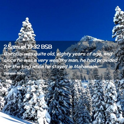 Picture 02 - 2 Samuel 19:32 BSB - Barzillai was quite old, eighty years of age, and - Bible Verse Picture