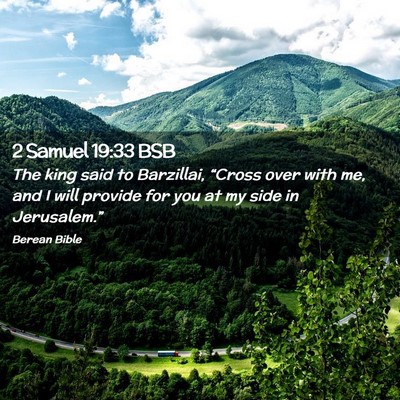 Picture 02 - 2 Samuel 19:33 BSB - The king said to Barzillai, “Cross over with - Bible Verse Picture