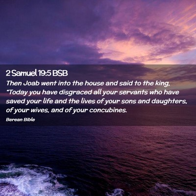 Picture 02 - 2 Samuel 19:5 BSB - Then Joab went into the house and said to the - Bible Verse Picture