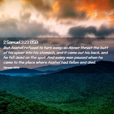 Picture 02 - 2 Samuel 2:23 BSB - But Asahel refused to turn away; so Abner thrust - Bible Verse Picture