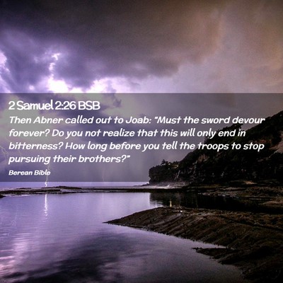 Picture 02 - 2 Samuel 2:26 BSB - Then Abner called out to Joab: “Must the sword - Bible Verse Picture
