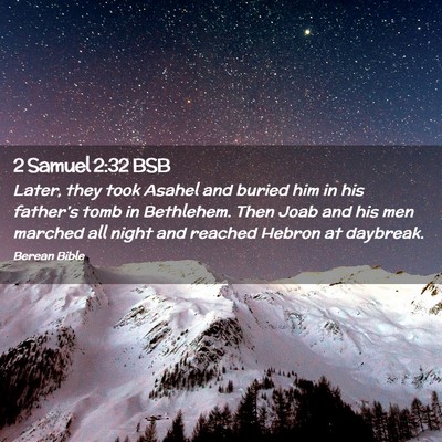 Picture 02 - 2 Samuel 2:32 BSB - Later, they took Asahel and buried him in his - Bible Verse Picture
