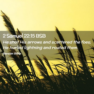 Picture 02 - 2 Samuel 22:15 BSB - He shot His arrows and scattered the foes; He - Bible Verse Picture