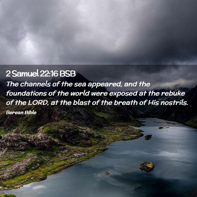 Picture 02 - 2 Samuel 22:16 BSB - The channels of the sea appeared, and the - Bible Verse Picture