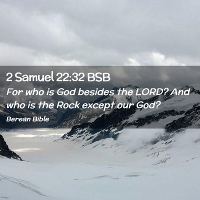 Picture 02 - 2 Samuel 22:32 BSB - For who is God besides the LORD? And who is the - Bible Verse Picture