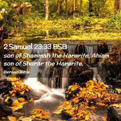 Picture 02 - 2 Samuel 23:33 BSB - son of Shammah the Hararite, Ahiam son of Sharar - Bible Verse Picture
