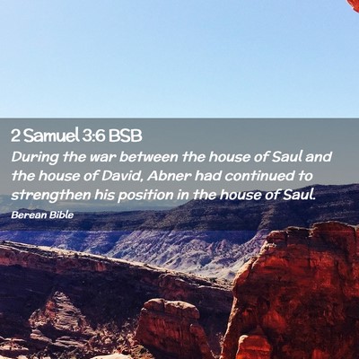 Picture 02 - 2 Samuel 3:6 BSB - During the war between the house of Saul and the - Bible Verse Picture