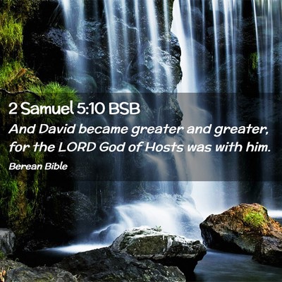 Picture 02 - 2 Samuel 5:10 BSB - And David became greater and greater, for the - Bible Verse Picture