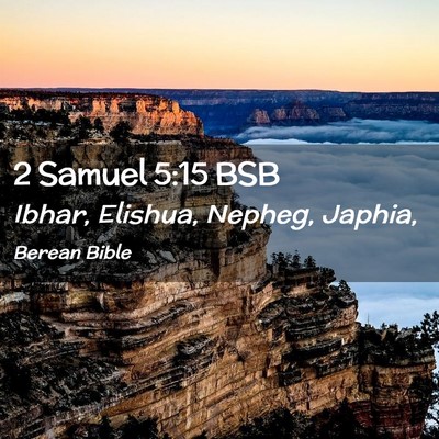 Picture 02 - 2 Samuel 5:15 BSB - Ibhar, Elishua, Nepheg, - Bible Verse Picture