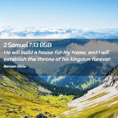 Picture 02 - 2 Samuel 7:13 BSB - He will build a house for My Name, and I will - Bible Verse Picture