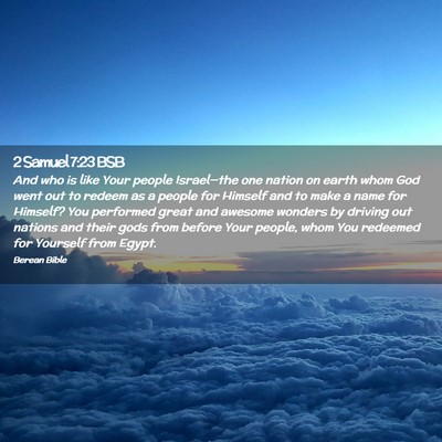 Picture 02 - 2 Samuel 7:23 BSB - And who is like Your people Israel—the one - Bible Verse Picture