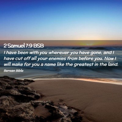Picture 02 - 2 Samuel 7:9 BSB - I have been with you wherever you have gone, and - Bible Verse Picture