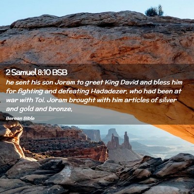 Picture 02 - 2 Samuel 8:10 BSB - he sent his son Joram to greet King David and - Bible Verse Picture