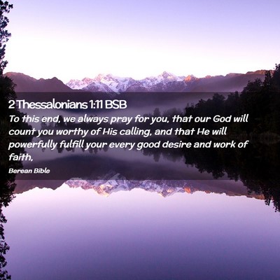 Picture 02 - 2 Thessalonians 1:11 BSB - To this end, we always pray for you, that our God - Bible Verse Picture