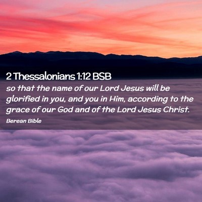 Picture 02 - 2 Thessalonians 1:12 BSB - so that the name of our Lord Jesus will be - Bible Verse Picture