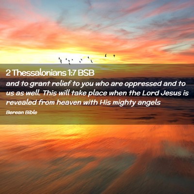 Picture 02 - 2 Thessalonians 1:7 BSB - and to grant relief to you who are oppressed and - Bible Verse Picture