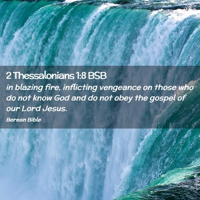 Picture 02 - 2 Thessalonians 1:8 BSB - in blazing fire, inflicting vengeance on those - Bible Verse Picture