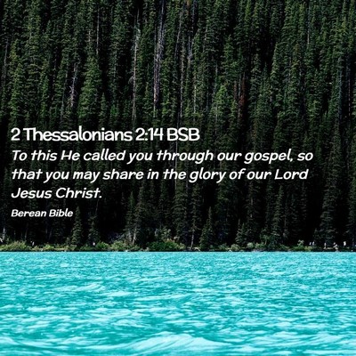 Picture 02 - 2 Thessalonians 2:14 BSB - To this He called you through our gospel, so that - Bible Verse Picture