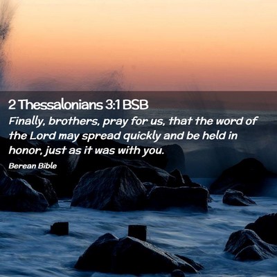 Picture 02 - 2 Thessalonians 3:1 BSB - Finally, brothers, pray for us, that the word of - Bible Verse Picture