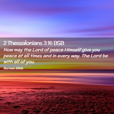 Picture 02 - 2 Thessalonians 3:16 BSB - Now may the Lord of peace Himself give you peace - Bible Verse Picture
