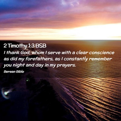 Picture 02 - 2 Timothy 1:3 BSB - I thank God, whom I serve with a clear conscience - Bible Verse Picture