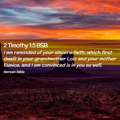Picture 02 - 2 Timothy 1:5 BSB - I am reminded of your sincere faith, which first - Bible Verse Picture