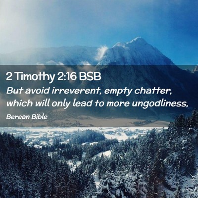 Picture 02 - 2 Timothy 2:16 BSB - But avoid irreverent, empty chatter, which will - Bible Verse Picture