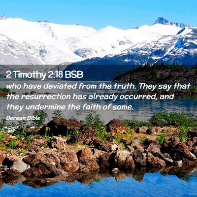 Picture 02 - 2 Timothy 2:18 BSB - who have deviated from the truth. They say that - Bible Verse Picture