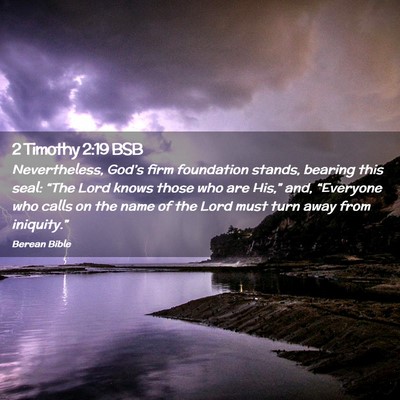 Picture 02 - 2 Timothy 2:19 BSB - Nevertheless, God’s firm foundation stands, - Bible Verse Picture