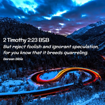 Picture 02 - 2 Timothy 2:23 BSB - But reject foolish and ignorant speculation, for - Bible Verse Picture