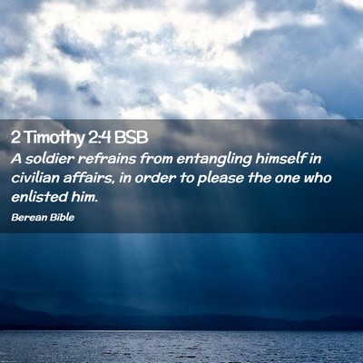 Picture 02 - 2 Timothy 2:4 BSB - A soldier refrains from entangling himself in - Bible Verse Picture