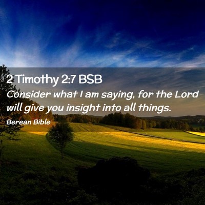 Picture 02 - 2 Timothy 2:7 BSB - Consider what I am saying, for the Lord will give - Bible Verse Picture