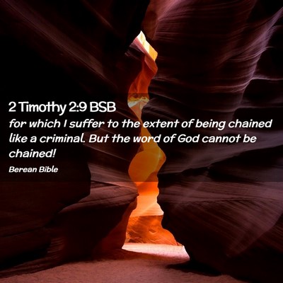 Picture 02 - 2 Timothy 2:9 BSB - for which I suffer to the extent of being chained - Bible Verse Picture