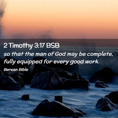 Picture 02 - 2 Timothy 3:17 BSB - so that the man of God may be complete, fully - Bible Verse Picture