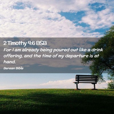 Picture 02 - 2 Timothy 4:6 BSB - For I am already being poured out like a drink - Bible Verse Picture