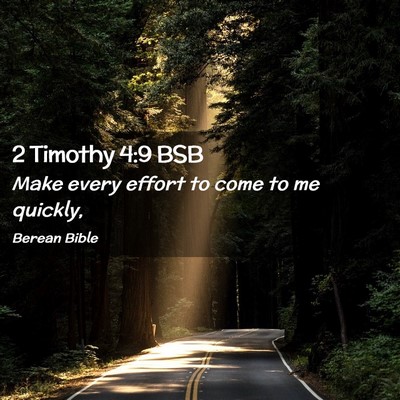 Picture 02 - 2 Timothy 4:9 BSB - Make every effort to come to me - Bible Verse Picture