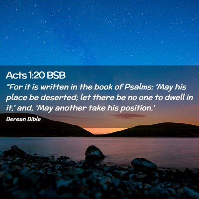 Picture 02 - Acts 1:20 BSB - “For it is written in the book of Psalms: - Bible Verse Picture