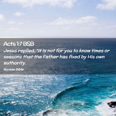 Picture 02 - Acts 1:7 BSB - Jesus replied, “It is not for you to know times - Bible Verse Picture