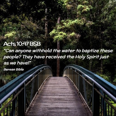 Picture 02 - Acts 10:47 BSB - “Can anyone withhold the water to baptize these - Bible Verse Picture