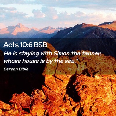 Picture 02 - Acts 10:6 BSB - He is staying with Simon the tanner, whose house - Bible Verse Picture