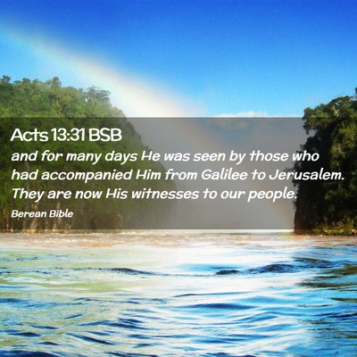 Picture 02 - Acts 13:31 BSB - and for many days He was seen by those who had - Bible Verse Picture