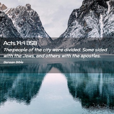 Picture 02 - Acts 14:4 BSB - The people of the city were divided. Some sided - Bible Verse Picture