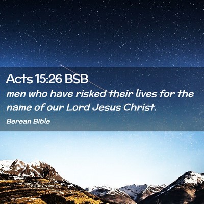 Picture 02 - Acts 15:26 BSB - men who have risked their lives for the name of - Bible Verse Picture