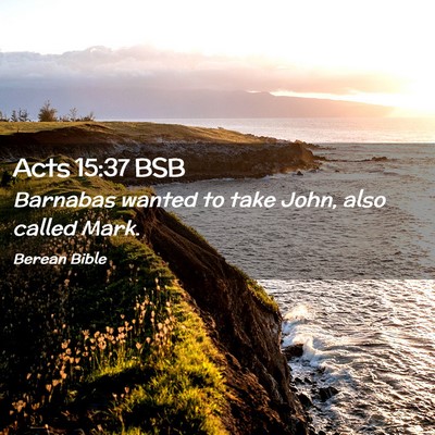 Picture 02 - Acts 15:37 BSB - Barnabas wanted to take John, also called - Bible Verse Picture