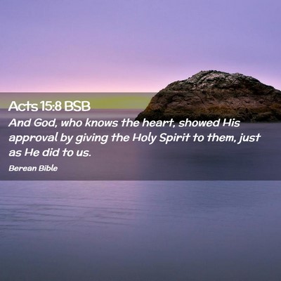 Picture 02 - Acts 15:8 BSB - And God, who knows the heart, showed His approval - Bible Verse Picture
