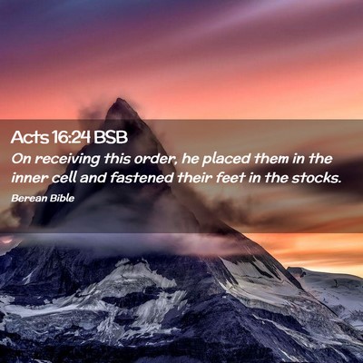 Picture 02 - Acts 16:24 BSB - On receiving this order, he placed them in the - Bible Verse Picture