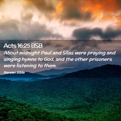 Picture 02 - Acts 16:25 BSB - About midnight Paul and Silas were praying and - Bible Verse Picture