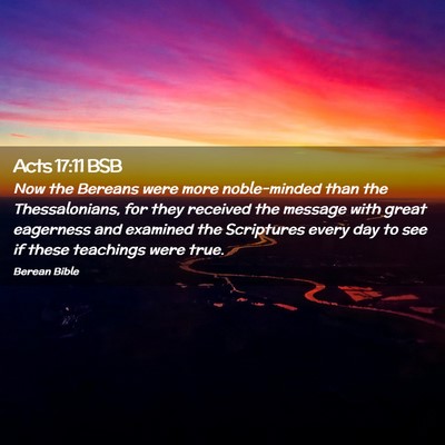 Picture 02 - Acts 17:11 BSB - Now the Bereans were more noble-minded than the - Bible Verse Picture