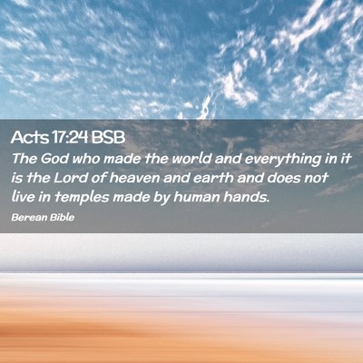 Picture 02 - Acts 17:24 BSB - The God who made the world and everything in it - Bible Verse Picture